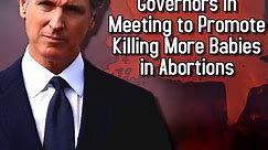 Gavin Newsom Leads 20 Democrat Governors in Meeting to Promote Killing More Babies in Abortions