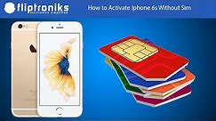 How to Activate Iphone 6s Without Sim - Fliptroniks.com
