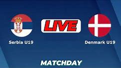 🔴LIVE : Serbia U19 Vs Denmark U19 | UEFA European U19 Football Championship Live Score