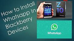 How to Install Whatsapp in Blackberry Devices(Z10, Z30...,)