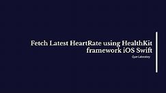 How to Fetch Latest Heart Rate using HealthKit Framework | iOS | Swift | Apple Watch