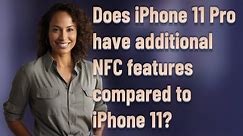 Does iPhone 11 Pro have additional NFC features compared to iPhone 11?
