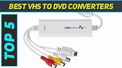 Top 5 Best Vhs To Dvd Converters 2023