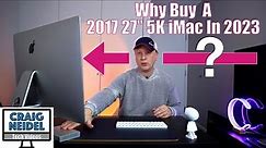 Should You Buy a 2017 27" 5K iMac in 2023?