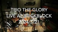 20240521 Trio The Glory LIVE at BrickBlock