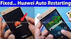 Fixed...! Huawei Mobiles Auto Restarting Problem | my phone keeps restarting over and over | P8 Lite