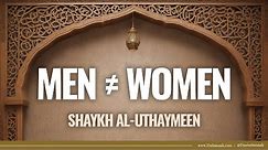 Differences Between Men And Women | Shaykh al-Uthaymeen