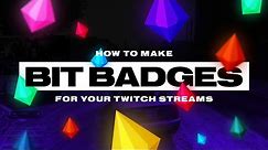 How To Make Bit Badges For Your Twitch Streams | Design For Streamers