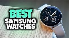 Best Samsung Watch in 2023 - Which Smartwatch Is The Right One For You?