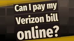 Can I pay my Verizon bill online?