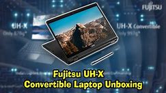 Fujitsu UH-X Convertible Laptop Unboxing