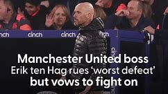 Manchester United boss Erik ten Hag rues 'worst defeat' but vows to fight on