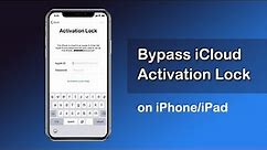 How to Unlock/Bypass/Remove iPhone Activation Lock without Apple ID[Full Guide]