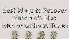 Best Ways to Recover iPhone 6 or 6 Plus with or without iTunes