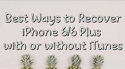 Best Ways to Recover iPhone 6 or 6 Plus with or without iTunes