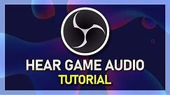 How To Hear Game Audio for Streaming & Recording using OBS Studio