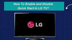 How To Enable and Disable Quick Start In LG TV?