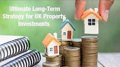Ultimate Long Term Strategy for UK Property Investments - UK Property Investment Long-Term Plan!