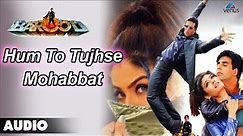 Barood : Hum To Tujhse Mohabbat Karte Full Audio Song | Akshay Kumar, Raveena Tandan |