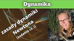 Dynamika - zasady dynamiki Newtona (zadania cz. I)