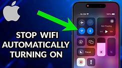 How To Stop WIFI Automatically Turning On iPhone