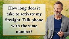 How long does it take to activate my Straight Talk phone with the same number?