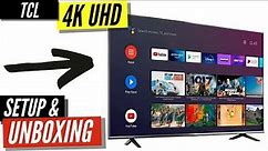 TCL 55 Inch 4K TV 4 Series Unboxing & Setup
