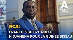 RCA: FRANCOIS BOZIZE QUITTE N'DJAMENA POUR LA GUINEE BISSAU