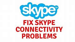 Fix Skype Connectivity Problems