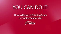 How to Report a Phishing Scam in Frontier Yahoo Mail