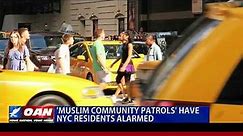 'Muslim Community Patrols' have NYC residents alarmed