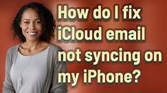 How do I fix iCloud email not syncing on my iPhone?
