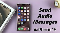 How To Send Audio Messages With Your iPhone 15 & iPhone 15 Pro
