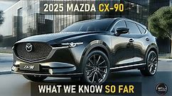 2025 MAZDA CX-90: WHAT TO EXPECT FROM THE UPCOMING SUV