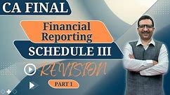 CA Final | Financial Reporting | Revision Video | Schedule III | Part 1