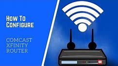 How To Configure Comcast Xfinity Router