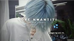 Love Nwantiti ~ Ckay (slowed + reverb)