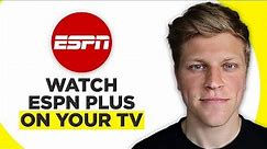 How to Watch ESPN Plus on Your TV (2024)