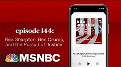 Rev. Sharpton, Ben Crump, and the Pursuit of Justice | Into America Podcast – Ep. 144 | MSNBC