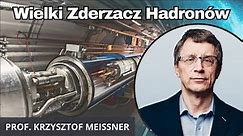 Wielki Zderzacz Hadronów - największy akcelerator cząstek na Ziemi | prof. Krzysztof Meissner