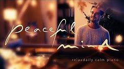 Peaceful Mind [relaxing piano music - mind, focus, chill, calming, anxiety, stress relief music]