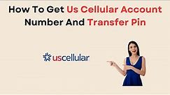 How To Get Us Cellular Account Number And Transfer Pin