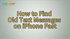 How to Find Old Text Messages on iPhone Easily