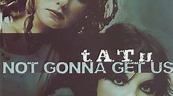 t.A.T.u. - Not Gonna Get Us