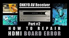 ONKYO AV Receiver - How to Repair "HDMI Board Error" Part#2