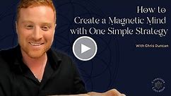 How to Create a Magnetic Mind with One Simple Strategy