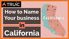 How to Name Your Business in California - 3 Steps to a Great Business Name