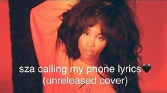 sza calling my phone lyrics (unreleased cover)