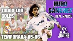 TODOS los goles de HUGO SÁNCHEZ con el REAL MADRID Temporada 1985-86