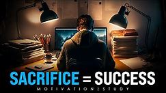 SACRIFICE = SUCCESS | Best Study Motivation